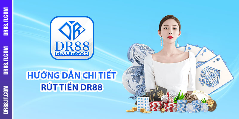 Hướng dẫn chi tiết rút tiền DR88
