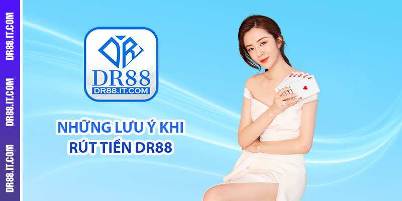 Những lưu ý khi rút tiền DR88